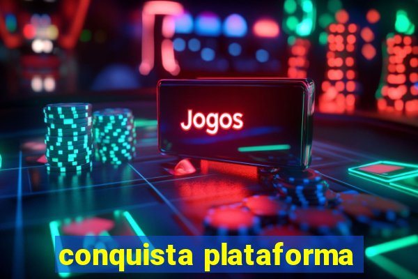 conquista plataforma